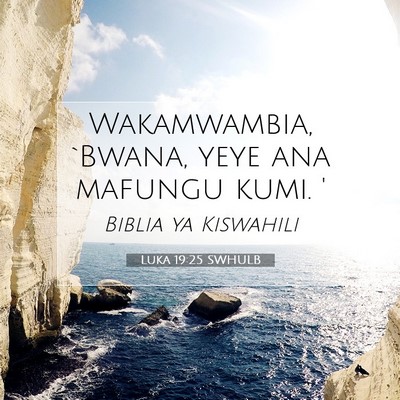 Picture 07 - Luka 19:25 SWHULB - Wakamwambia, `Bwana, yeye ana mafungu kumi. - Bible Verse Picture