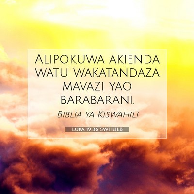 Picture 07 - Luka 19:36 SWHULB - Alipokuwa akienda watu wakatandaza mavazi yao - Bible Verse Picture