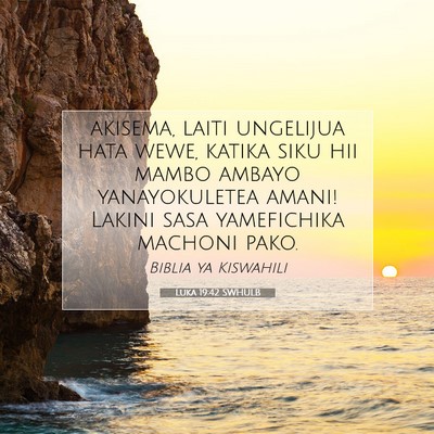 Picture 07 - Luka 19:42 SWHULB - akisema, laiti ungelijua hata wewe, katika siku - Bible Verse Picture