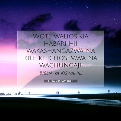 Picture 07 - Luka 2:18 SWHULB - Wote waliosikia habari hii wakashangazwa na kile - Bible Verse Picture
