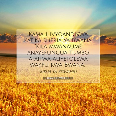 Picture 07 - Luka 2:23 SWHULB - Kama ilivyoandikwa katika sheria ya Bwana, - Bible Verse Picture