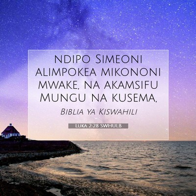 Picture 07 - Luka 2:28 SWHULB - ndipo Simeoni alimpokea mikononi mwake, na - Bible Verse Picture