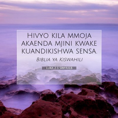 Picture 07 - Luka 2:3 SWHULB - Hivyo kila mmoja akaenda mjini kwake kuandikishwa - Bible Verse Picture