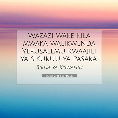 Picture 07 - Luka 2:41 SWHULB - Wazazi wake kila mwaka walikwenda Yerusalemu - Bible Verse Picture