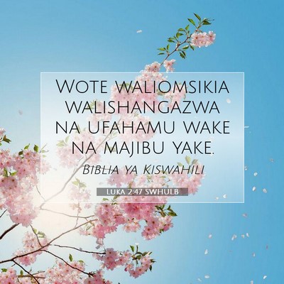 Picture 07 - Luka 2:47 SWHULB - Wote waliomsikia walishangazwa na ufahamu wake na - Bible Verse Picture