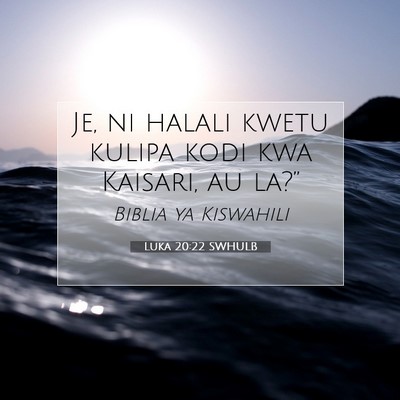 Picture 07 - Luka 20:22 SWHULB - Je, ni halali kwetu kulipa kodi kwa Kaisari, au - Bible Verse Picture