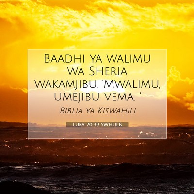 Picture 07 - Luka 20:39 SWHULB - Baadhi ya walimu wa Sheria wakamjibu, 'Mwalimu, - Bible Verse Picture