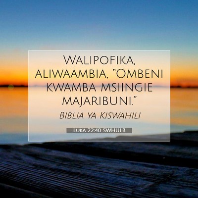 Picture 07 - Luka 22:40 SWHULB - Walipofika, aliwaambia, “Ombeni kwamba msiingie - Bible Verse Picture