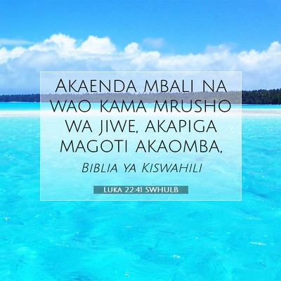 Picture 07 - Luka 22:41 SWHULB - Akaenda mbali na wao kama mrusho wa jiwe, akapiga - Bible Verse Picture