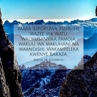 Picture 07 - Luka 22:66 SWHULB - Mara ilipokuwa asubuhi, wazee wa watu - Bible Verse Picture