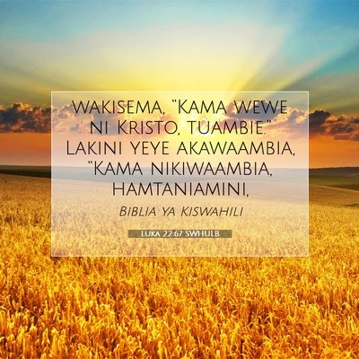 Picture 07 - Luka 22:67 SWHULB - wakisema, “Kama wewe ni Kristo, tuambie.” - Bible Verse Picture
