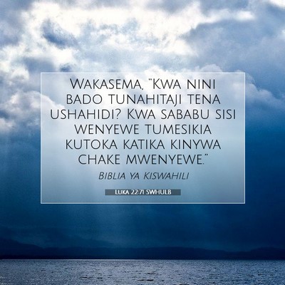 Picture 07 - Luka 22:71 SWHULB - Wakasema, “Kwa nini bado tunahitaji tena - Bible Verse Picture