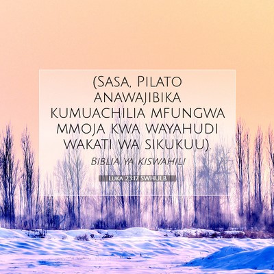 Picture 07 - Luka 23:17 SWHULB - (Sasa, Pilato anawajibika kumuachilia mfungwa - Bible Verse Picture