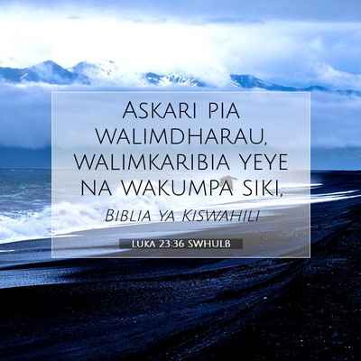 Picture 07 - Luka 23:36 SWHULB - Askari pia walimdharau, walimkaribia yeye na - Bible Verse Picture