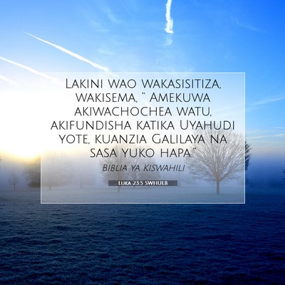 Picture 07 - Luka 23:5 SWHULB - Lakini wao wakasisitiza, wakisema, “ Amekuwa - Bible Verse Picture