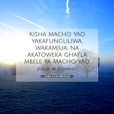 Picture 07 - Luka 24:31 SWHULB - Kisha macho yao yakafunguliwa, wakamjua, na - Bible Verse Picture
