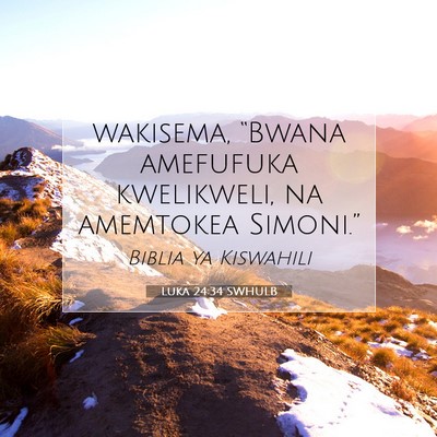 Picture 07 - Luka 24:34 SWHULB - wakisema, “Bwana amefufuka kwelikweli, na - Bible Verse Picture