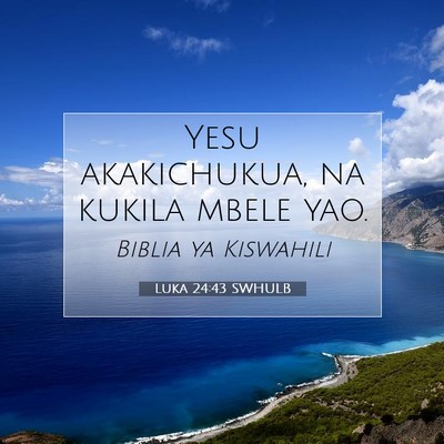 Picture 07 - Luka 24:43 SWHULB - Yesu akakichukua, na kukila mbele - Bible Verse Picture