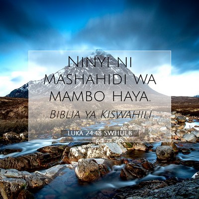 Picture 07 - Luka 24:48 SWHULB - Ninyi ni mashahidi wa mambo - Bible Verse Picture