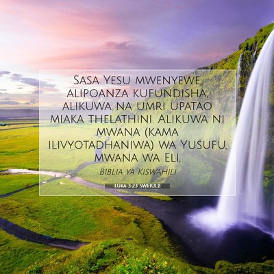 Picture 07 - Luka 3:23 SWHULB - Sasa Yesu mwenyewe, alipoanza kufundisha, alikuwa - Bible Verse Picture