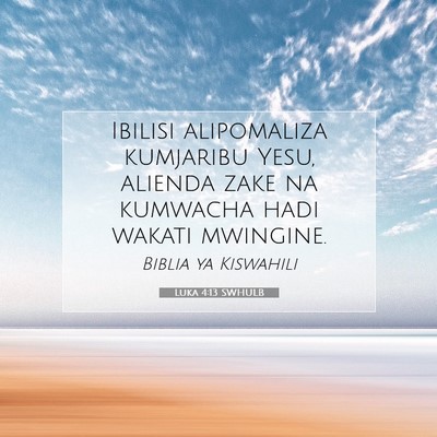 Picture 07 - Luka 4:13 SWHULB - Ibilisi alipomaliza kumjaribu Yesu, alienda zake - Bible Verse Picture
