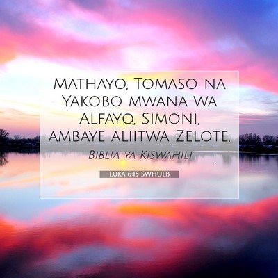 Picture 07 - Luka 6:15 SWHULB - Mathayo, Tomaso na Yakobo mwana wa Alfayo, - Bible Verse Picture