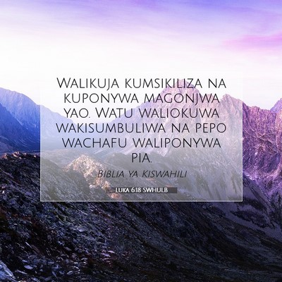 Picture 07 - Luka 6:18 SWHULB - Walikuja kumsikiliza na kuponywa magonjwa yao. - Bible Verse Picture