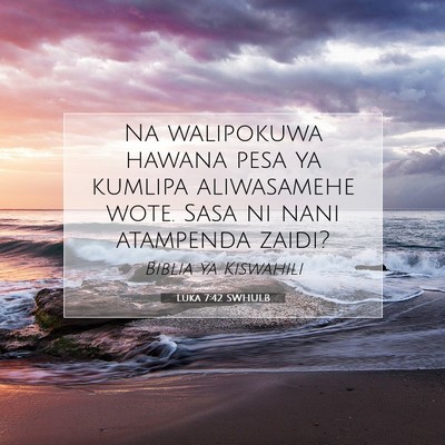 Picture 07 - Luka 7:42 SWHULB - Na walipokuwa hawana pesa ya kumlipa aliwasamehe - Bible Verse Picture