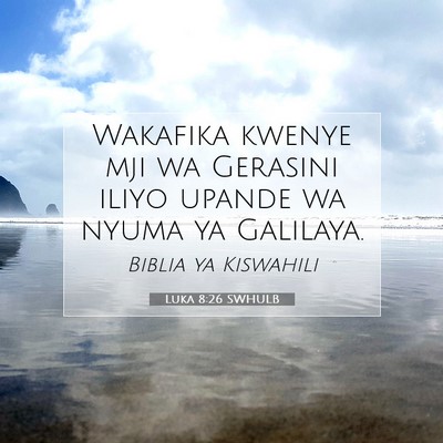 Picture 07 - Luka 8:26 SWHULB - Wakafika kwenye mji wa Gerasini iliyo upande wa - Bible Verse Picture