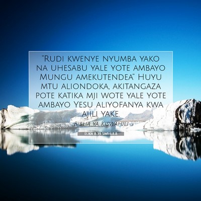 Picture 07 - Luka 8:39 SWHULB - “Rudi kwenye nyumba yako na uhesabu yale yote - Bible Verse Picture