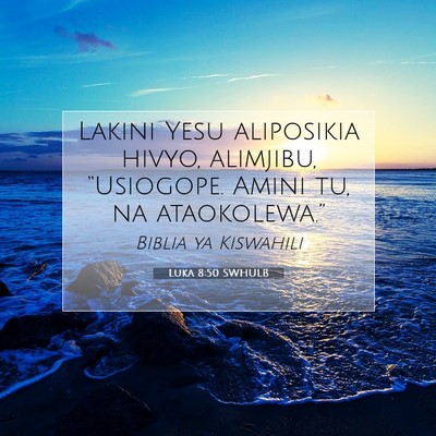 Picture 07 - Luka 8:50 SWHULB - Lakini Yesu aliposikia hivyo, alimjibu, - Bible Verse Picture