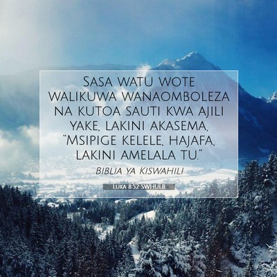Picture 07 - Luka 8:52 SWHULB - Sasa watu wote walikuwa wanaomboleza na kutoa - Bible Verse Picture