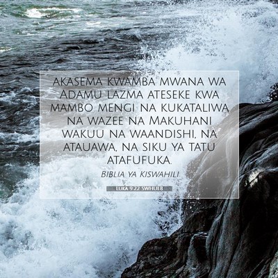 Picture 07 - Luka 9:22 SWHULB - akasema kwamba mwana wa Adamu lazma ateseke kwa - Bible Verse Picture