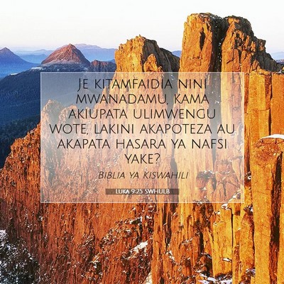 Picture 07 - Luka 9:25 SWHULB - Je kitamfaidia nini mwanadamu, kama akiupata - Bible Verse Picture