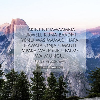 Picture 07 - Luka 9:27 SWHULB - Lakini ninawaambia ukweli, kuna baadhi yenu - Bible Verse Picture