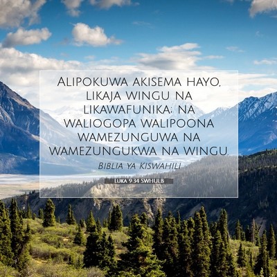 Picture 07 - Luka 9:34 SWHULB - Alipokuwa akisema hayo, likaja wingu na - Bible Verse Picture