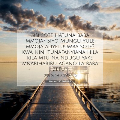 Picture 07 - Malaki 2:10 SWHULB - Sisi sote hatuna baba mmoja? Siyo Mungu yule - Bible Verse Picture