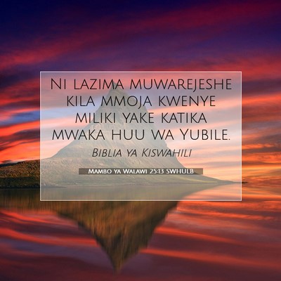 Picture 07 - Mambo ya Walawi 25:13 SWHULB - Ni lazima muwarejeshe kila mmoja kwenye miliki - Bible Verse Picture