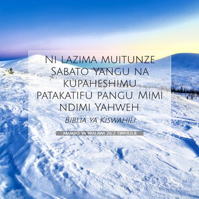 Picture 07 - Mambo ya Walawi 26:2 SWHULB - Ni lazima muitunze Sabato Yangu na kupaheshimu - Bible Verse Picture