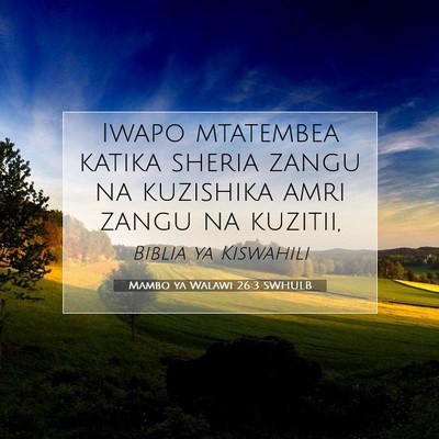 Picture 07 - Mambo ya Walawi 26:3 SWHULB - Iwapo mtatembea katika sheria zangu na kuzishika - Bible Verse Picture