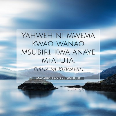 Picture 07 - Maombolezo 3:25 SWHULB - Yahweh ni mwema kwao wanao msubiri, kwa anaye - Bible Verse Picture