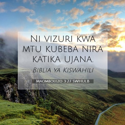 Picture 07 - Maombolezo 3:27 SWHULB - Ni vizuri kwa mtu kubeba nira katika - Bible Verse Picture
