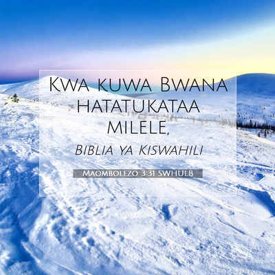 Picture 07 - Maombolezo 3:31 SWHULB - Kwa kuwa Bwana hatatukataa - Bible Verse Picture
