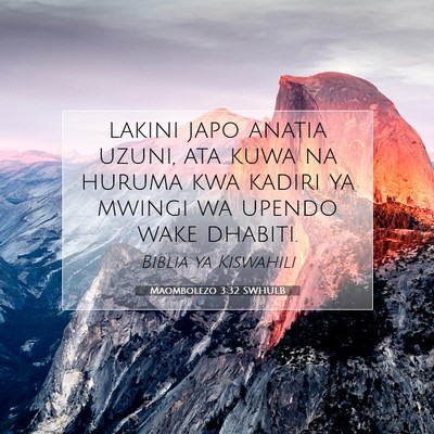 Picture 07 - Maombolezo 3:32 SWHULB - lakini japo anatia uzuni, ata kuwa na huruma kwa - Bible Verse Picture
