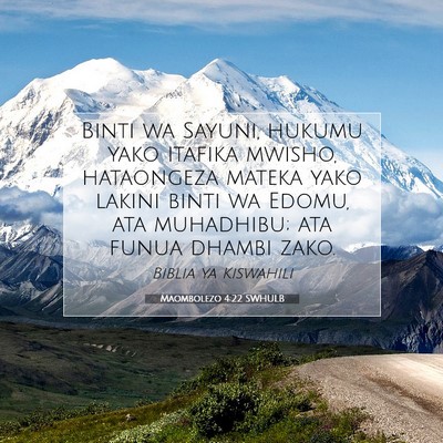 Picture 07 - Maombolezo 4:22 SWHULB - Binti wa Sayuni, hukumu yako itafika mwisho, - Bible Verse Picture