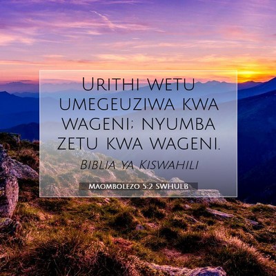 Picture 07 - Maombolezo 5:2 SWHULB - Urithi wetu umegeuziwa kwa wageni; nyumba zetu - Bible Verse Picture