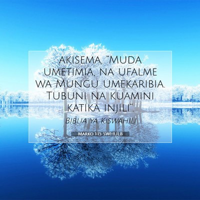 Picture 07 - Marko 1:15 SWHULB - akisema, “Muda umetimia, na ufalme wa Mungu - Bible Verse Picture