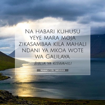 Picture 07 - Marko 1:28 SWHULB - Na habari kuhusu yeye mara moja zikasambaa kila - Bible Verse Picture