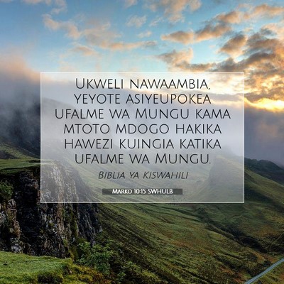 Picture 07 - Marko 10:15 SWHULB - Ukweli nawaambia, yeyote asiyeupokea ufalme wa - Bible Verse Picture
