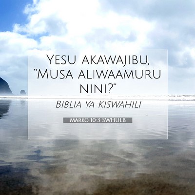 Picture 07 - Marko 10:3 SWHULB - Yesu akawajibu, “Musa aliwaamuru - Bible Verse Picture
